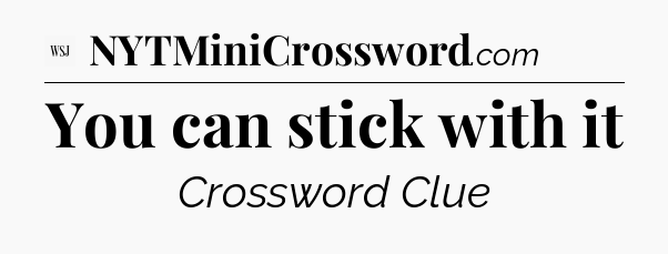 You can stick with it - WSJ Crossword