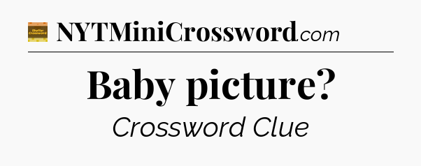 Baby picture - Eugene Sheffer Crossword