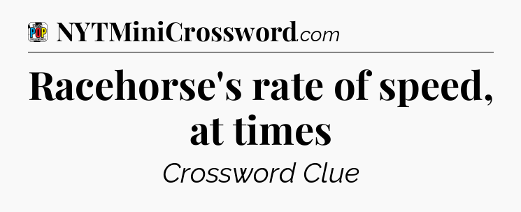 Racehorse's rate of speed, at times Crossword Clue