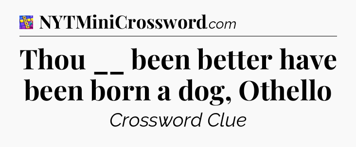 Thou __ been better have been born a dog, Othello Codycross