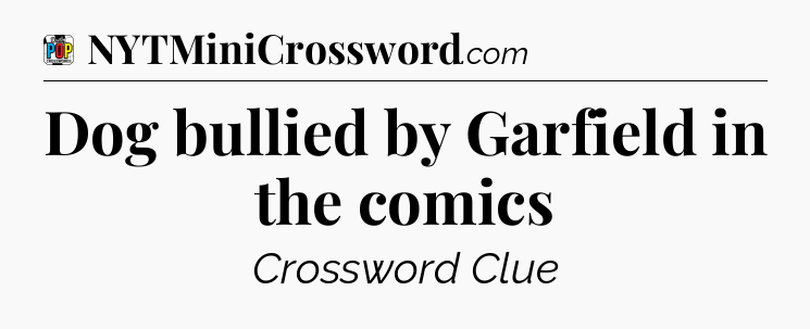 Dog bullied by Garfield in the comics Crossword Clue