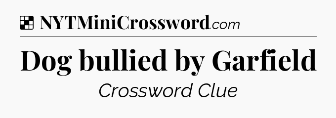 Solution: Dog bullied by Garfield - NYT Crossword