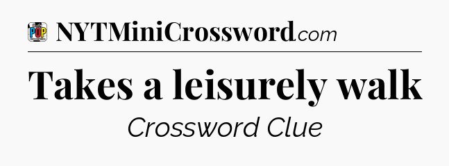 Takes a leisurely walk Crossword Clue