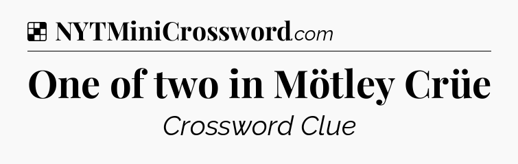 Solution: One of two in Mötley Crüe - NYT Crossword