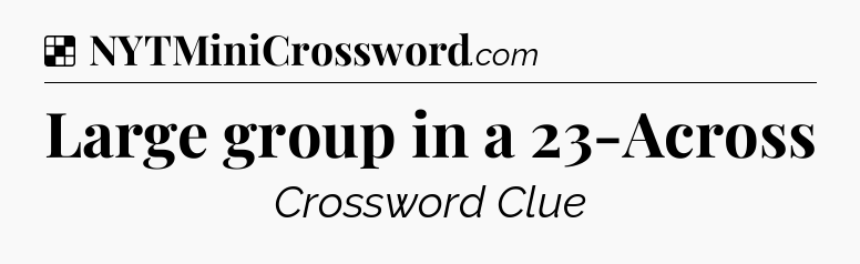 Solution: Large group in a 23-Across - NYT Crossword