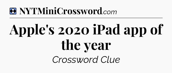 Solution: Apple's 2020 iPad app of the year - NYT Mini Crossword