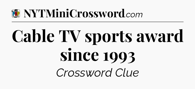 Cable TV sports award since 1993 Crossword Clue
