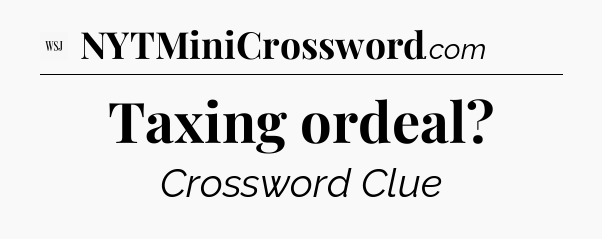 Taxing ordeal - WSJ Crossword