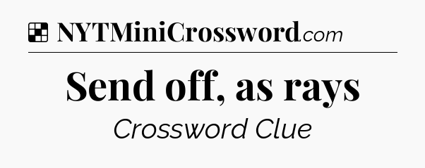 Solution: Send off, as rays - NYT Crossword