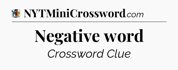 Negative word Crossword Clue