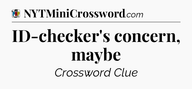 ID-checker's concern, maybe Crossword Clue