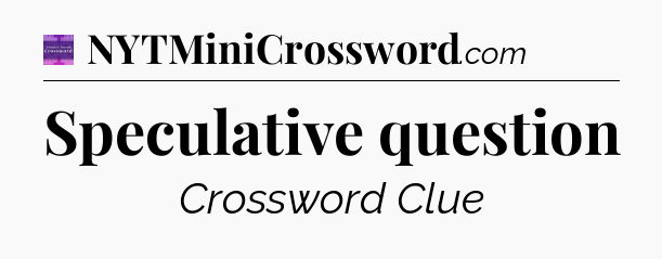 Speculative question - Thomas Joseph Crossword