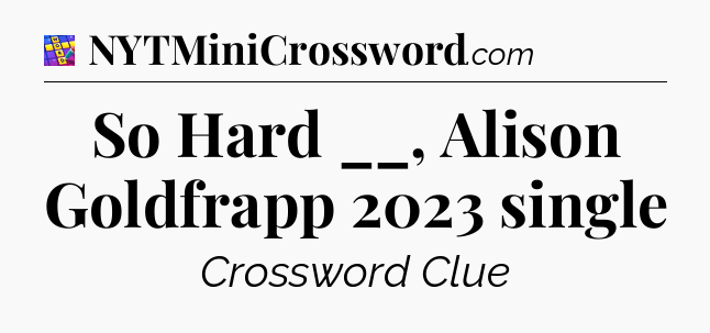So Hard __, Alison Goldfrapp 2023 single Codycross