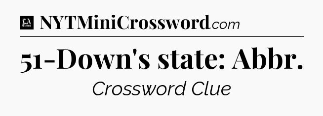 51-Down's state: Abbr - LA Times Crossword