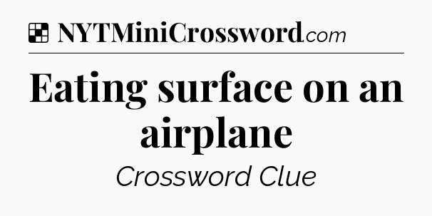 Solution: Eating surface on an airplane - NYT Crossword