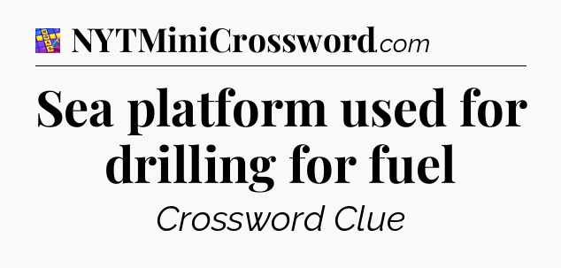Sea platform used for drilling for fuel Codycross