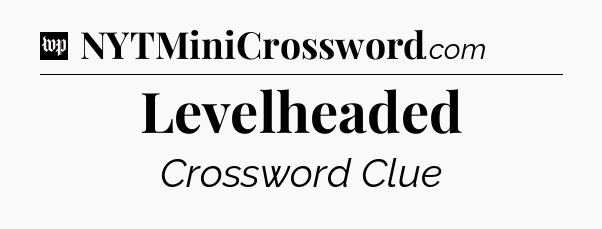 Levelheaded Crossword Clue