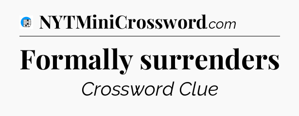 Formally surrenders Crossword Clue