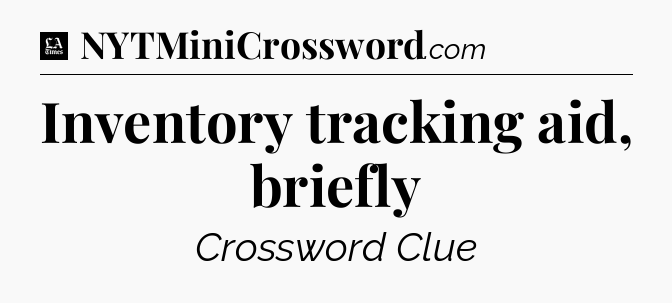 Inventory tracking aid, briefly - LA Times Crossword