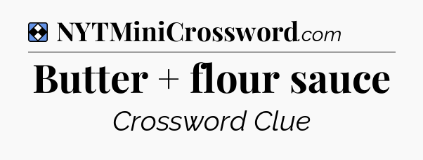 Solution: Butter + flour sauce - NYT Mini Crossword
