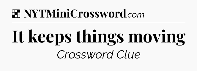 Solution: It keeps things moving - NYT Crossword