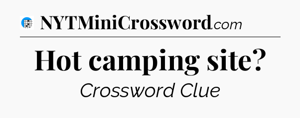 Hot camping site Crossword Clue