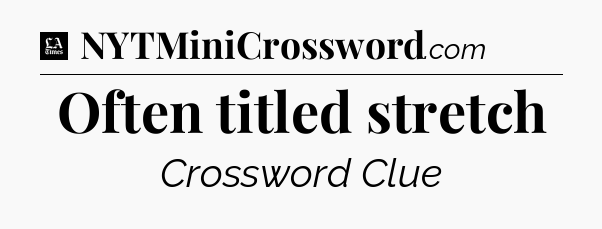 Often titled stretch - LA Times Crossword