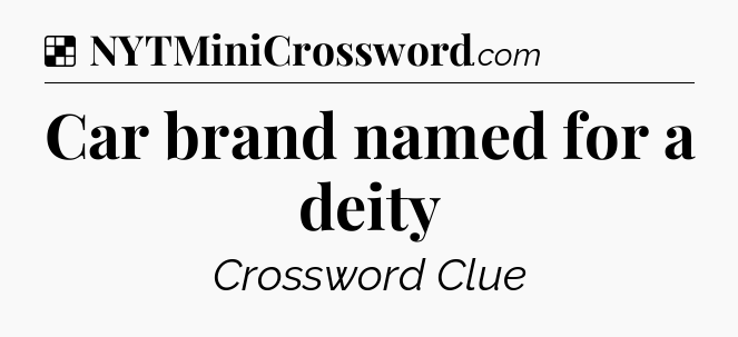 Solution: Car brand named for a deity - NYT Crossword