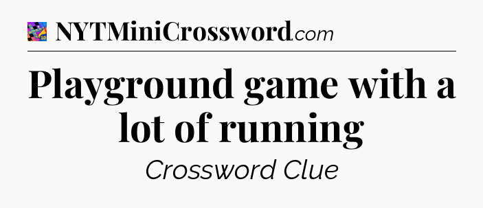 Playground game with a lot of running Crossword Clue