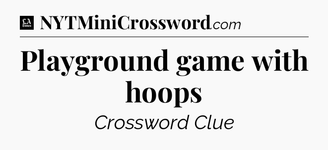 Playground game with hoops - LA Times Crossword