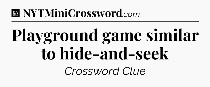 Playground game similar to hide-and-seek - LA Times Crossword