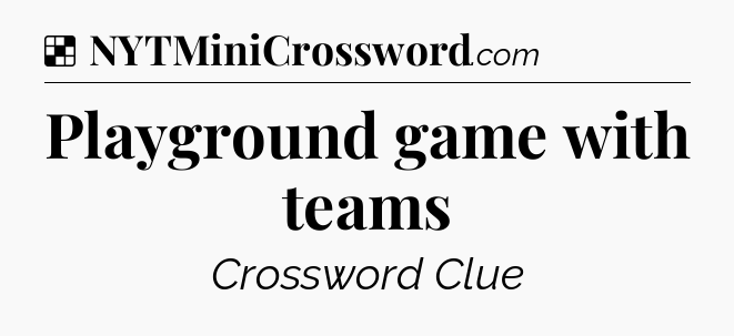 Solution: Playground game with teams - NYT Crossword