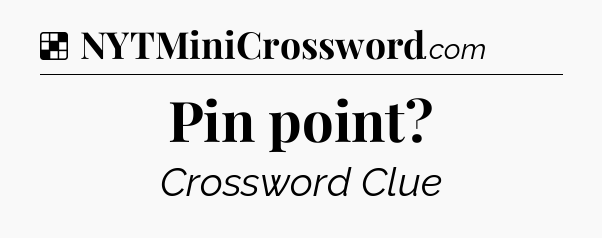Solution: Pin point - NYT Crossword
