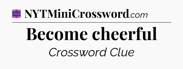 Become cheerful - Thomas Joseph Crossword