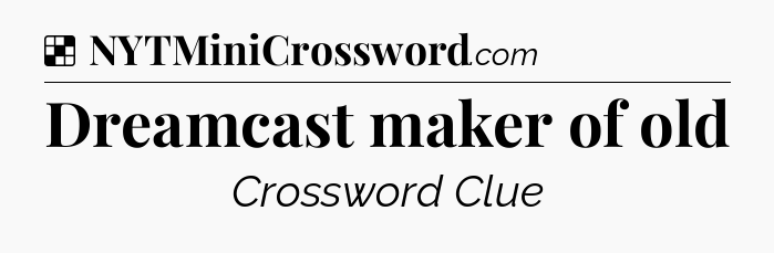 Solution: Dreamcast maker of old - NYT Crossword