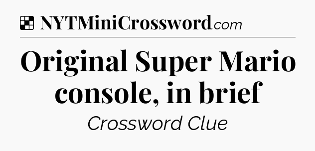 Solution: Original Super Mario console, in brief - NYT Crossword