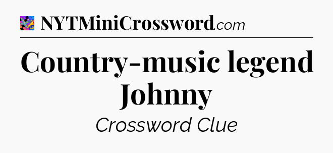 Country-music legend Johnny Crossword Clue