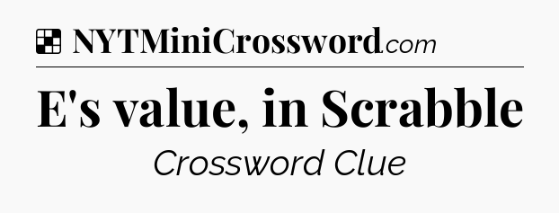 Solution: E's value, in Scrabble - NYT Crossword