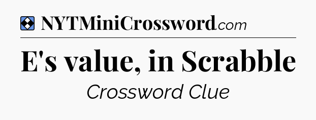 Solution: E's value, in Scrabble - NYT Mini Crossword