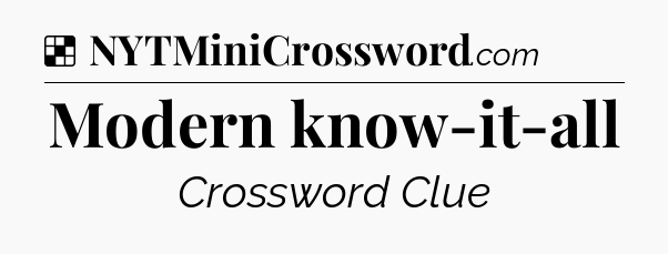 Solution: Modern know-it-all - NYT Crossword