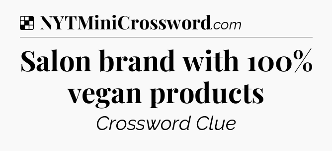 Solution: Salon brand with 100% vegan products - NYT Crossword