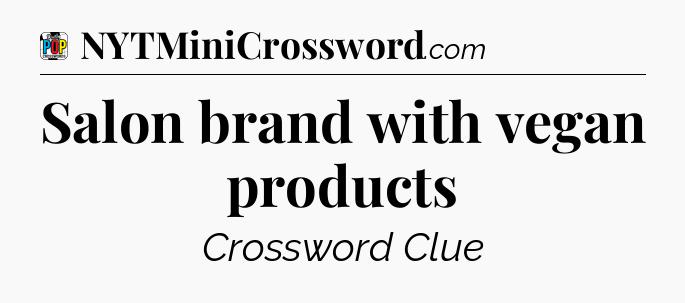 Salon brand with vegan products Crossword Clue
