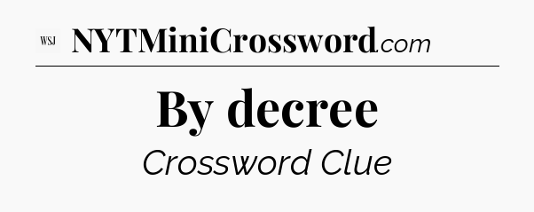 By decree - WSJ Crossword