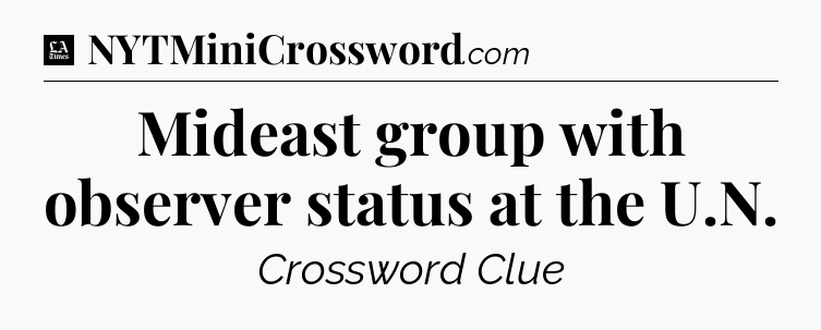 Mideast group with observer status at the U.N - LA Times Crossword