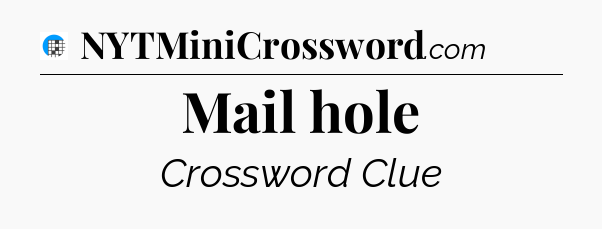 Mail hole Crossword Clue