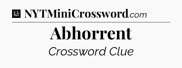 Abhorrent - LA Times Crossword