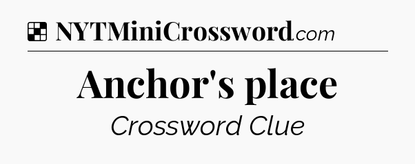 Solution: Anchor's place - NYT Crossword