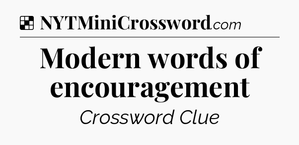 Solution: Modern words of encouragement - NYT Crossword