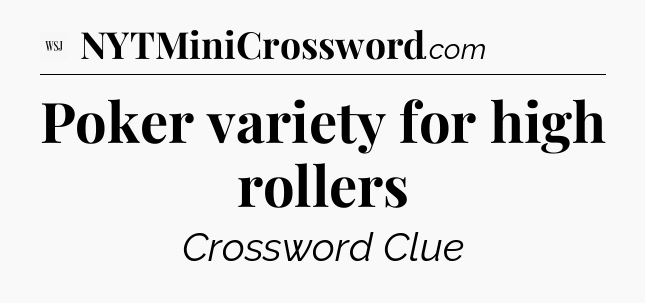 Poker variety for high rollers - WSJ Crossword