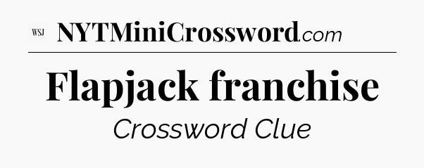 Flapjack franchise - WSJ Crossword